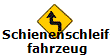 Schienenschleif-
fahrzeug